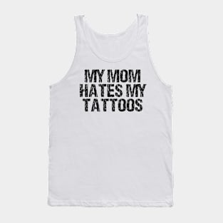 My Mom Hates My Tattoos Distressed Tank Top